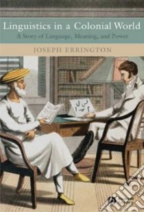 Linguistics in a Colonial World libro in lingua di Errington Joseph