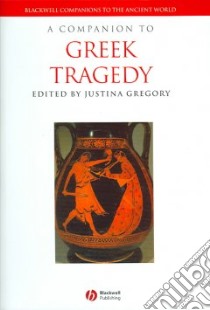 A Companion to Greek Tragedy libro in lingua di Gregory Justina (EDT)