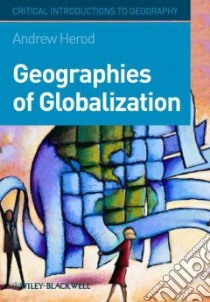 Geographies of Globalization libro in lingua di Herod Andrew
