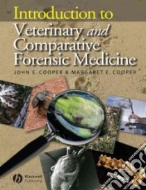 Introduction to Veterinary and Comparative Forensic Medicine libro in lingua di Cooper John E., Cooper Margaret E.
