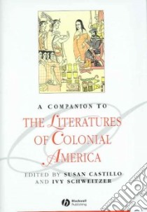 A Companion to the Literatures of Colonial America libro in lingua di Castillo Susan P. (EDT), Schweitzer Ivy (EDT)