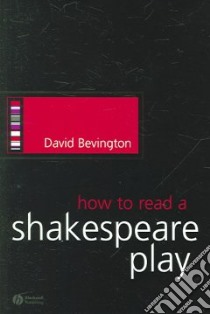 How to Read a Shakespeare Play libro in lingua di David Bevington