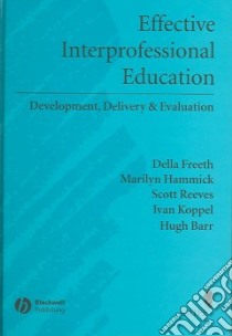 Effective Interprofessional Education libro in lingua di Freeth Della, Hammick Marilyn (CON), Reeves Scott (CON), Koppel Ivan (CON)