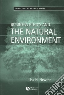 Business Ethics And The Natural Environment libro in lingua di Newton Lisa H.