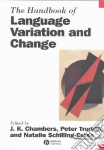The Handbook of Language Variation and Change libro in lingua di Chambers J. K. (EDT), Trudgill Peter (EDT), Schilling-Estes Natalie (EDT)