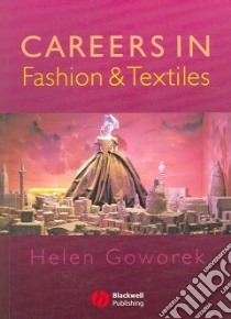 Careers in Fashion and Textiles libro in lingua di Helen Goworek