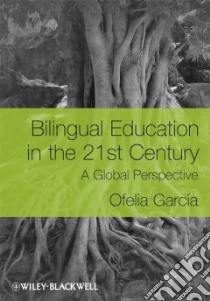 Bilingual Education in the 21st Century libro in lingua di Garcia Ofelia, Beardsmore Hugo Baetens (CON)
