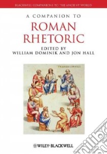 A Companion to Roman Rhetoric libro in lingua di Dominik William J. (EDT), Hall Jon (EDT)