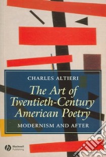 The Art of Twentieth-Century American Poetry libro in lingua di Altieri Charles