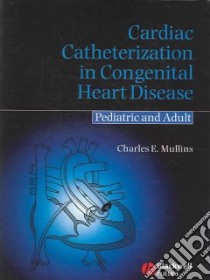 Cardiac Catheterization in Congenital Heart Disease libro in lingua di Mullins Charles E.