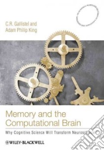 Memory and the Computational Brain libro in lingua di Gallistel C. R., King Adam Philip