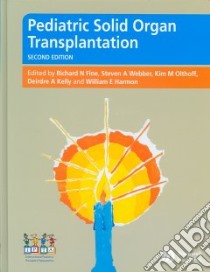 Pediatric Solid Organ Transplantation libro in lingua di Fine Richard N. (EDT), Webber Steven A. (EDT), Olthoff Kim M. (EDT), Kelly Deirdre A. (EDT), Harmon William E. (EDT)