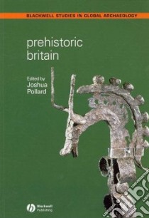 Prehistoric Britain libro in lingua di Pollard Joshua (EDT)