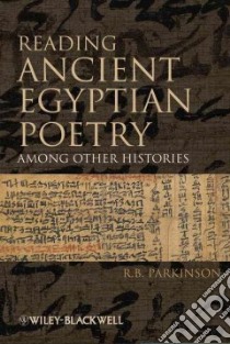 Reading Ancient Egyptian Poetry libro in lingua di Parkinson R. B.