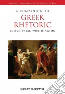 A Companion to Greek Rhetoric libro in lingua di Worthington Ian (EDT)