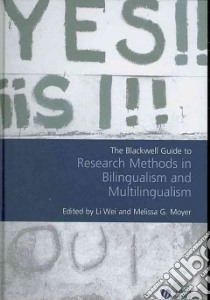 The Blackwell Guide to Research Methods in Bilingualism And Multilingualism libro in lingua di Wei Li (EDT), Moyer Melissa G. (EDT)