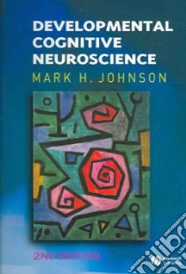 Developmental Cognitive Neuroscience libro in lingua di Mark H Johnson