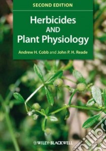 Herbicides and Plant Physiology libro in lingua di Cobb Andrew H., Reade John P. H.