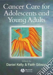 Cancer in Adolescents And Young Adults libro in lingua di Kelly Daniel (EDT), Gibson Faith (EDT)