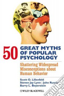 50 Great Myths of Popular Psychology libro in lingua di Lilienfeld Scott O., Lynn Steven Jay, Ruscio John, Beyerstein Barry L.