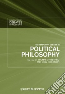 Contemporary Debates in Political Philosophy libro in lingua di Christiano Thomas (EDT), Christman John (EDT)