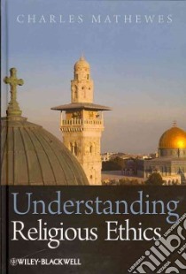 Understanding Religious Ethics libro in lingua di Mathewes Charles
