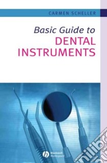 Basic Guide to Dental Instruments libro in lingua di Carmen Scheller