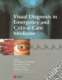 Visual Diagnosis in Emergency and Critical Care Medicine libro in lingua di Holstege Christopher P. M.D. (EDT), Baer Alexander B. M.D. (EDT), Pines Jesse M. M.D. (EDT), Brady William J. M.D. (EDT)