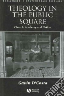 Theology in the Public Square libro in lingua di D'Costa Gavin