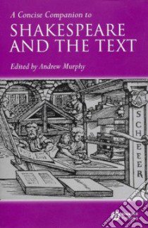 A Concise Companion to Shakespeare and the Text libro in lingua di Murphy Andrew (EDT)