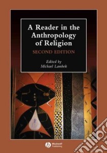 A Reader in the Anthropology of Religion libro in lingua di Lambek Michael (EDT)