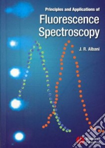 Principles and Applications of Fluorescence Spectroscopy libro in lingua di Albani Jihad Rene