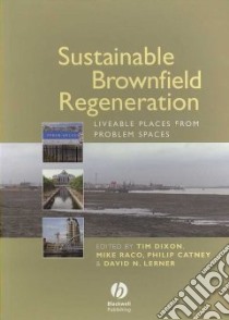 Sustainable Brownfield Regeneration libro in lingua di Dixon Tim (EDT), Raco Mike (EDT), Catney Philip (EDT), Lerner David N. (EDT)