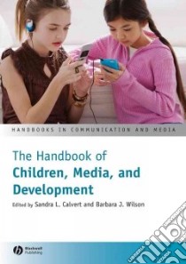 The Handbook of Children, Media, and Development libro in lingua di Calvert Sandra L. (EDT), Wilson Barbara J. (EDT)