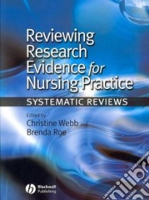 Reviewing Research Evidence for Nursing Practice libro in lingua di Webb Christine (EDT), Roe Brenda (EDT)