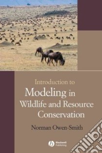 Introduction to Modelling in Wildlife And Resource Conservation libro in lingua di Owen-smith Norman
