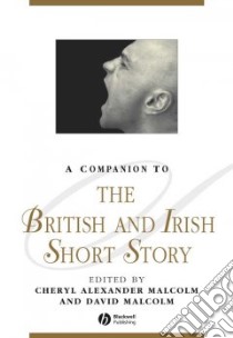 A Companion to the British and Irish Short Story libro in lingua di Malcolm Cheryl Alexander (EDT), Malcolm David (EDT)
