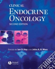 Clinical Endocrine Oncology libro in lingua di Hay Ian D. Ph.D. (EDT), Wass John A. H. (EDT), Weetman Anthony P. (FRW)