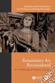 Renaissance Art Reconsidered libro in lingua di Richardson Carol M. (EDT), Woods Kim W. (EDT), Franklin Michael W. (EDT)