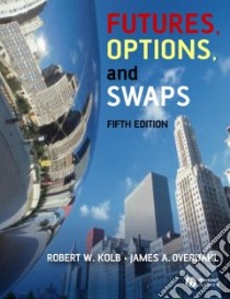 Futures, Options, and Swaps libro in lingua di Kolb Robert W., Overdahl James A.