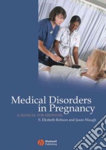 Medical Disorders in Pregnancy libro in lingua di Robson S. Elizabeth (EDT), Waugh Jason