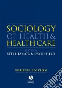 Sociology of Health and Health Care libro in lingua di Taylor Steve (EDT), Field David (EDT)