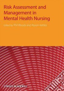 Risk Assessment and Management in Mental Health Nursing libro in lingua di Woods Phil (EDT), Kettles Alyson M. (EDT)