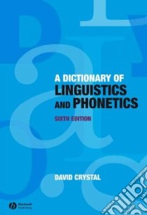 A Dictionary of Linguistics and Phonetics libro in lingua di Crystal David