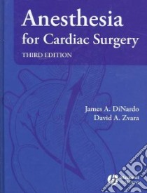 Anesthesia for Cardiac Surgery libro in lingua di Dinardo James A., Zvara David A.