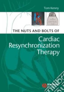The Nuts and Bolts of Cardiac Resynchronization Therapy libro in lingua di Kenny Tom