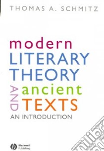 Modern Literary Theory and Ancient Texts libro in lingua di Schmitz Thomas A.