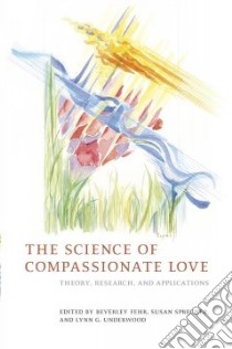 The Science of Compassionate Love libro in lingua di Fehr Beverley (EDT), Sprecher Susan (EDT), Underwood Lynn G. Ph.D. (EDT)
