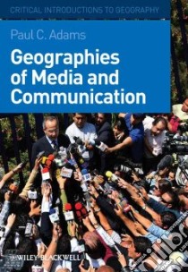 Geographies of Media and Communication libro in lingua di Adams Paul C.