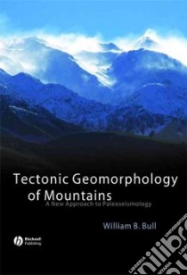 Tectonic Geomorphology of Mountains libro in lingua di Bull William B.